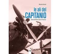 Le ali del Capitanio. Storia dell'Aero Club di Vicenza
