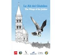 Le ali del Giubileo. Mappa illustrata degli uccelli nidificanti in Chiese e Monumenti Giubilari. Ediz. bilingue