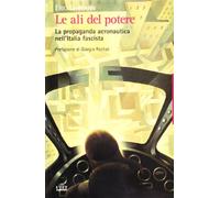 Le ali del potere. La propaganda aeronautica nell'Italia fascista