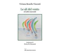 Le ali del vento ed altri racconti -Bonello Visconti Viviana