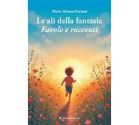 Le ali della fantasia. Favole e racconti