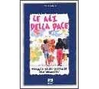 Le ali della pace. Viaggio nelle speranze dell'umanità