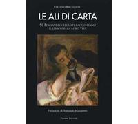 Le ali di carta. 50 italiani eccellenti raccontano il libro della loro vita