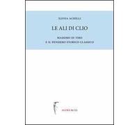 Le ali di Clio. Massimo di Tiro e il pensiero storico classico