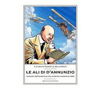 Le ali di D'Annunzio. I pionieri dell’aviazione che volarono insieme al Vate