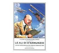 Le ali di D'Annunzio. I pionieri dell'aviazione che volarono insieme al Vate