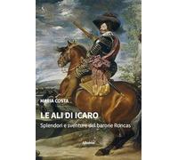 Le ali di Icaro. Splendori e sventure del barone Roncas