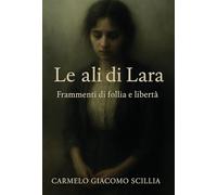 Le ali di Lara. Frammenti di follia e libertà