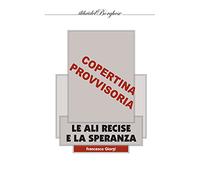 Le ali recise e la speranza