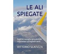 LE ALI SPIEGATE: Qualche consiglio (provato) per risparmiare sui biglietti aerei