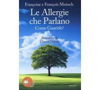 LIBRO LE ALLERGIE CHE PARLANO. COME GUARIRLE? - FRANÇOISE E FRANÇOIS MUNSCH