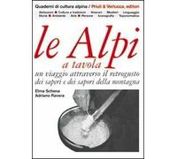 Le Alpi a tavola. Un viaggio attraverso il retrogusto dei saperi e dei sapori della montagna. Ediz. illustrata