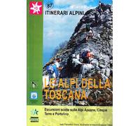 Le Alpi della Toscana. Escursioni scelte sulle Alpi Apuane, Cinque Terre e Portofino