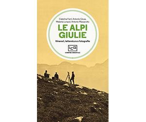 Le Alpi Giulie. Itinerari, letteratura e fotografia