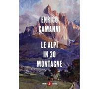 LE ALPI IN 30 MONTAGNE - CAMANNI ENRICO - Laterza