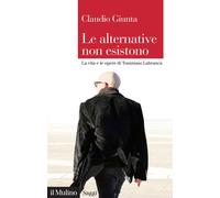 Le alternative non esistono. La vita e le opere di Tommaso Labranca - Giun...