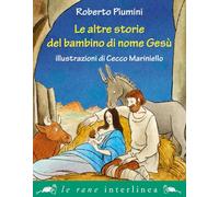Le altre storie del bambino di nome Gesù. Ediz. illustrata