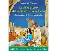 Le altre storie del bambino di nome Gesù. Ediz. illustrata