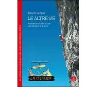 Le altre vie. Arrampicate scelte a caso nelle Dolomiti e dintorni