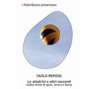 Le alzatrici e altri racconti - Repossi Paolo