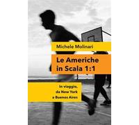 Le Americhe in scala 1:1. In viaggio, da New York a Buenos Aires