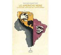Le Americhe nere. Le culture africane nel nuovo mondo