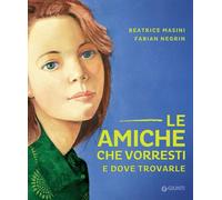 Le amiche che vorresti e dove trovarle - 2019 - Giunti Editore