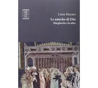 Le amiche di Dio. Margherita e le altre [Paperback] [Feb 26, 2014] Muraro, Luisa