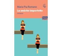 Le amiche imperfette - Romano Maria Pia
