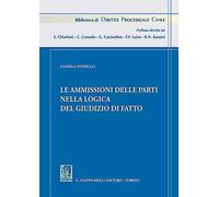 Libri Daniela Noviello - Le Ammissioni Delle Parti Nella Logica Del Giudizio Di