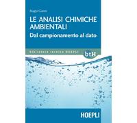 Le analisi chimiche ambientali. Dal campionamento al dato - Giannì Biagio