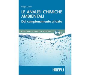 Le analisi chimiche ambientali. Dal campionamento al dato - Giannì Biagio