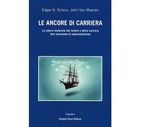 Le ancore di carriera. La natura mutevole del lavoro e della carriera. Uno strumento di auto-valutazione