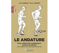 Le andature. Teoria, effetti sulla coordinazione, pratiche esercitative. Con 20 andature e 20 esercizi propedeutici alla corsa