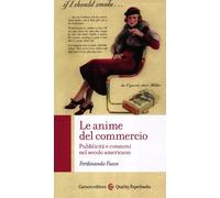 Le anime del commercio. Pubblicità e consumi nel secolo americano - Fasce ...