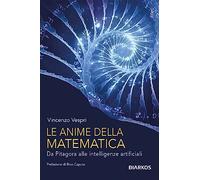 Le anime della matematica. Da Pitagora alle intelligenze artificiali. Con QR Code