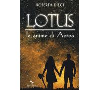 Le anime di Aoroa. Lotus - Dieci Roberta