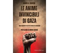 Le anime invincibili di Gaza. Dieci squarci di luce nel buio del genocidio...