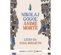 Le anime morte letto da Anna Bonaiuto. Audiolibro. CD Audio formato MP3