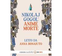 Audiolibro Nikolaj Gogol' - Le Anime Morte Letto Da Anna Bonaiuto. Audiolibro. C