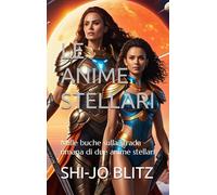 LE ANIME STELLARI: Mille buche sulla strada umana di due anime stellari