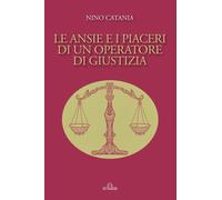 Le ansie e i piaceri di un Operatore di Giustizia - [De Ferrari Editore]