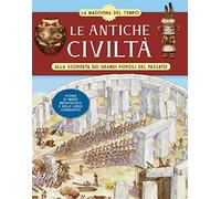 Le antiche civiltà. Alla scoperta dei grandi popoli del passato. La macchina del tempo