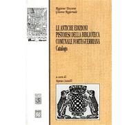 - Le antiche edizioni pistoiesi della Biblioteca Comunale Forteguerriana. Catal