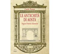 Le antichità di Aosta. Augusta Prætoria Salassorum (rist. anast. 1862)