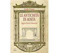 Le antichità di Aosta. Augusta Prætoria Salassorum (rist. anast. 1862)