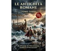 Le Antichità Romane Tomo Terzo: Edizione in Italiano Moderno di Antiquitates Romanae Libri VIII - XX: 3