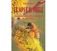 Le api e il miele: Manuale scientifico-pratico di apicoltura
