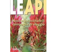 Le api. Nostre insostituibili compagne di viaggio