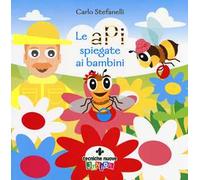 Le api spiegate ai bambini. Ediz. a colori